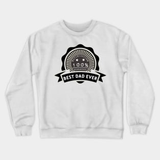 Best dad ever 100% satisfaction guaranteed. Crewneck Sweatshirt